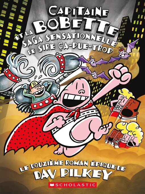 Title details for Capitaine Bobette et la saga sensationnelle de Sire Ça-pue-trop by Dav Pilkey - Available